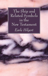 Title: The Ship and Related Symbols in the New Testament, Author: Earle Hilgert