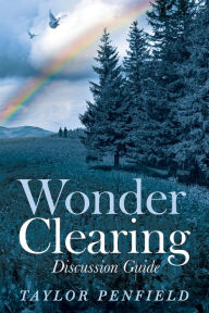 Title: Wonder Clearing, Discussion Guide, Author: Taylor Penfield