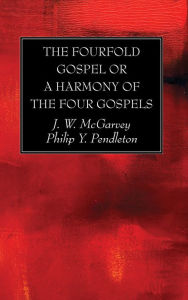 Title: The Fourfold Gospel or a Harmony of the Four Gospels, Author: J. W. McGarvey