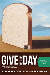 Title: Give Us This Day Devotionals, Volume 3: Luke, Author: Charles Erlandson