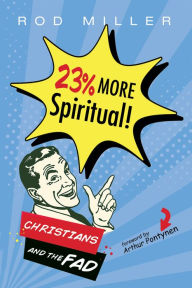 Title: 23% More Spiritual!: Christians and the Fad, Author: Rod Miller