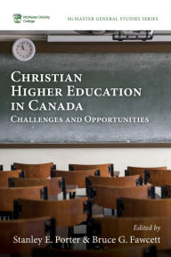 Title: Christian Higher Education in Canada: Challenges and Opportunities, Author: Stanley E. Porter