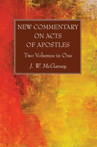 Title: New Commentary on Acts of Apostles: Two Volumes in One, Author: J. W. McGarvey