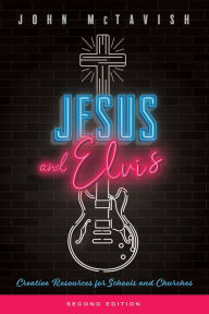 Title: Jesus and Elvis, Second Edition: Creative Resources for Use in Schools and Churches, Author: John McTavish