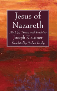 Title: Jesus of Nazareth: His Life, Times, and Teaching, Author: Joseph Klausner