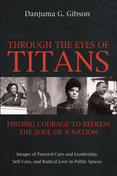 Through the Eyes of Titans: Finding Courage to Redeem Soul a Nation: Images Pastoral Care and Leadership, Self-Care, Radical Love Public Spaces