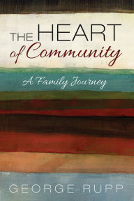 Title: The Heart of Community: A Family Journey, Author: George Rupp