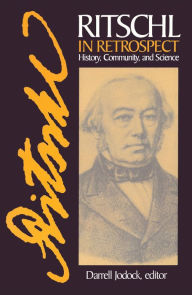 Title: Ritschl in Retrospect: History, Community, and Science, Author: Darrell Jodock