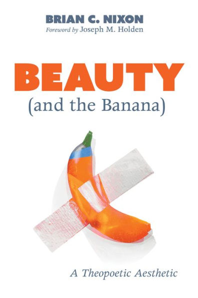 Beauty (and the Banana): A Theopoetic Aesthetic