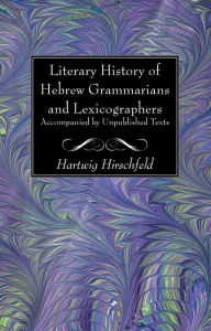 Title: Literary History of Hebrew Grammarians and Lexicographers Accompanied by Unpublished Texts, Author: Hartwig Hirschfeld