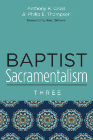 Title: Baptist Sacramentalism 3, Author: Anthony R. Cross