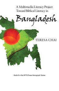 Title: A Multimedia Literacy Project Toward Biblical Literacy in Bangladesh, Author: Teresa Chai