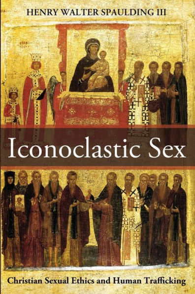 Iconoclastic Sex: Christian Sexual Ethics and Human Trafficking