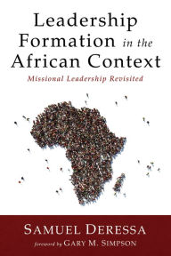 Title: Leadership Formation in the African Context: Missional Leadership Revisited, Author: Samuel Deressa