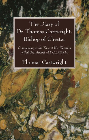 The Diary of Dr. Thomas Cartwright, Bishop Chester