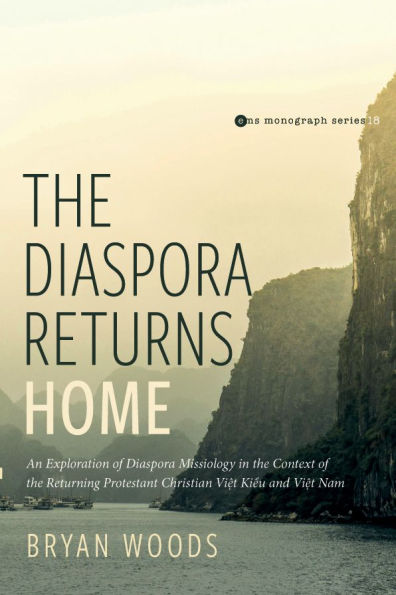 the Diaspora Returns Home: An Exploration of Missiology Context Returning Protestant Christian Viet Kieu and Nam