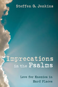 Title: Imprecations in the Psalms: Love for Enemies in Hard Places, Author: Steffen G. Jenkins