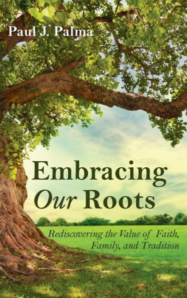 Embracing Our Roots: Rediscovering the Value of Faith, Family, and Tradition