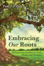 Embracing Our Roots: Rediscovering the Value of Faith, Family, and Tradition