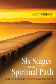 Title: Six Stages on the Spiritual Path: A Way to Transform Ourselves and Our World, Author: Ruth Whitney