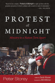 Title: Protest at Midnight: Ministry to a Nation Torn Apart, Author: Peter Storey