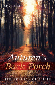 Title: Autumn's Back Porch: Reflections of a Life, Author: Mike Hall