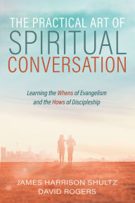 Title: The Practical Art of Spiritual Conversation, Author: James Harrison Shultz