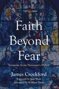 Title: Faith Beyond Fear: Sermons from Newman's Pulpit, Author: James Crockford