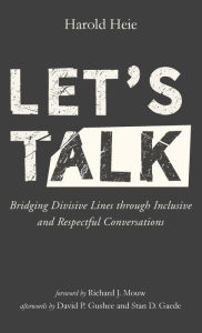 Title: Let's Talk: Bridging Divisive Lines Through Inclusive and Respectful Conversations, Author: Harold Heie