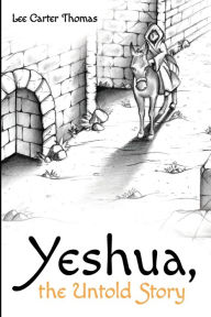 Title: Yeshua, the Untold Story, Author: Lee Carter Thomas