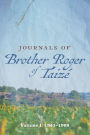 Journals of Brother Roger of Taizé: Volume I: 1941-1968