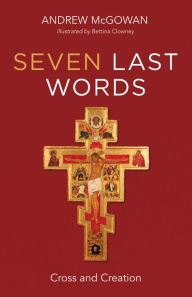 Title: Seven Last Words: Cross and Creation, Author: Andrew McGowan