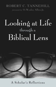 Title: Looking at Life through a Biblical Lens: A Scholar's Reflections, Author: Robert C. Tannehill