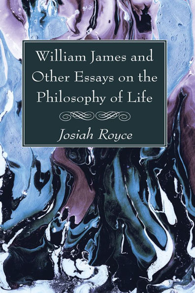 William James and Other Essays on the Philosophy of Life