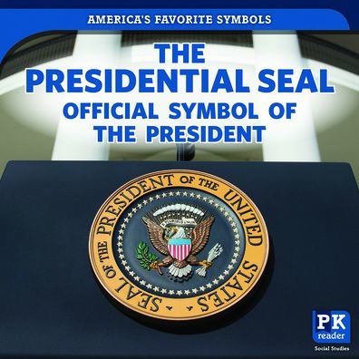 The Presidential Seal: Official Symbol of the President