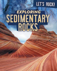 Title: Exploring Sedimentary Rocks, Author: Marie Rogers