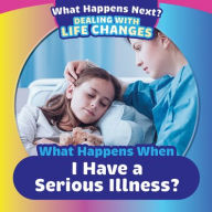 Title: What Happens When I Have a Serious Illness?, Author: Danielle Haynes