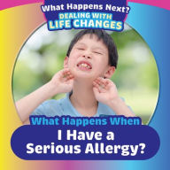 Title: When Happens When I Have a Serious Allergy?, Author: Amy Wallace