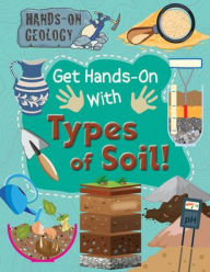 Title: Get Hands-On with Types of Soil!, Author: Alix Wood