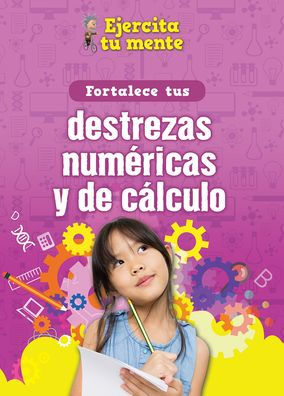 Fortalece tus destrezas numéricas y de cálculo (Strengthen Your Number and Calculation Skills)