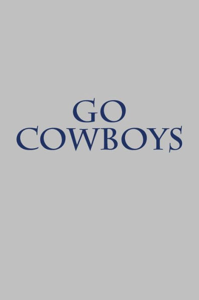 Go cowboys: A sports themed unofficial NFL notebook journal for your everyday needs