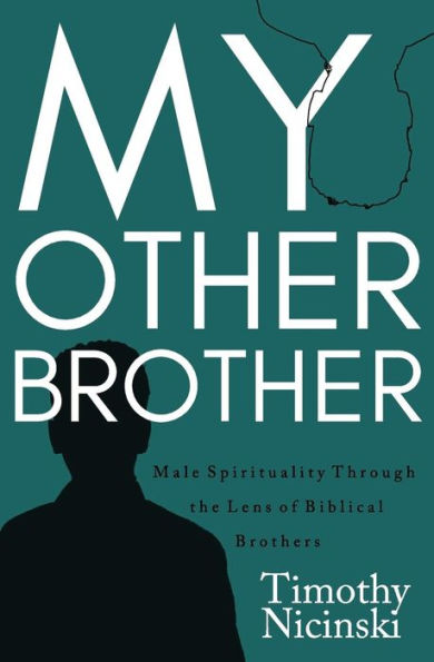 My Other Brother: Male Spirituality Through the Lens of Biblical Brothers