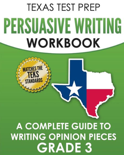 TEXAS TEST PREP Persuasive Writing Workbook Grade 3: A Complete Guide to Writing Opinion Pieces
