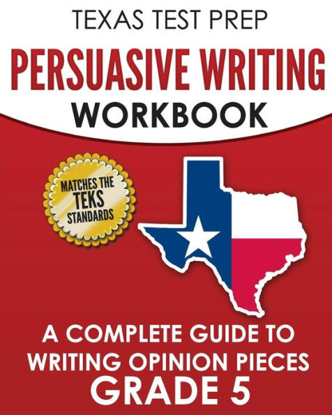 TEXAS TEST PREP Persuasive Writing Workbook Grade 5: A Complete Guide to Writing Opinion Pieces