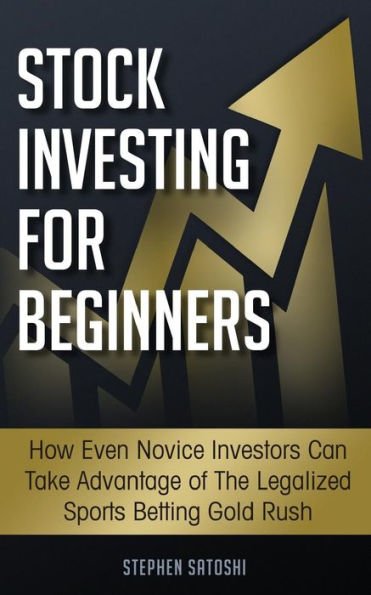 Stock Investing for Beginners: How Even Novice Investors Can Take Advantage of The Legalized Sports Betting Gold Rush