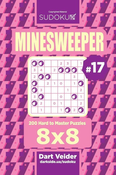 Sudoku Minesweeper - 200 Hard to Master Puzzles 8x8 (Volume 17)
