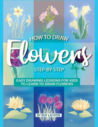 How To Draw Flowers Step By Step Easy Drawing Lessons For Kids To Learn To Draw Flowerspaperback