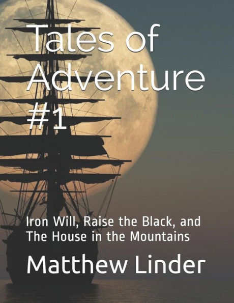 Tales of Adventure #1: Iron Will, Raise the Black, and The House in the Mountains