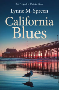 Title: California Blues: The Prequel to Dakota Blues, Author: Lynne M Spreen