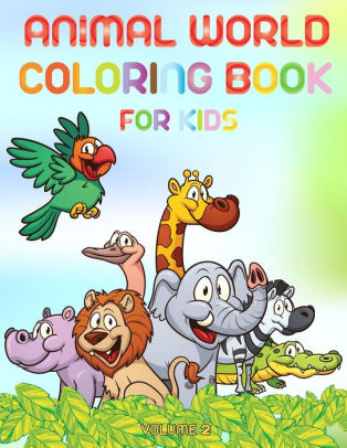 Download Animal World Coloring Book For Kids Volume 2 Learn Animals Names By Coloring Animals And Their Names By Till Hunter Paperback Barnes Noble